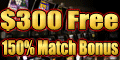 $300 Free! 150% Match Bonus!